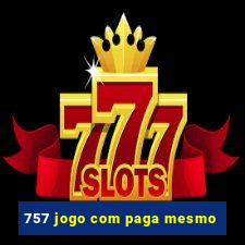 757 jogo com paga mesmo